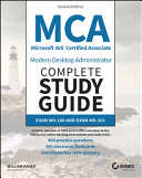 MCA Microsoft 365 ® Certified Associate Modern Desktop Administrator. Complete Study Guide. Exam MD- 100 and Exam MD- 101