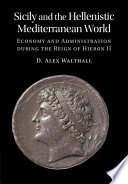 	Sicily and the Hellenistic Mediterranean World: Economy and Administration during the Reign of Hieron II