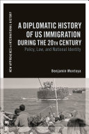 Diplomatic History of US Immigration during the 20th Century, A: Policy, Law, and National Identity (New Approaches to International History)