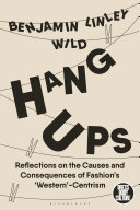Hang-Ups: Reflections on the Causes and Consequences of Fashion’s ‘Western’-Centrism	