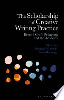 The Scholarship of Creative Writing Practice: Beyond Craft, Pedagogy, and the Academy	