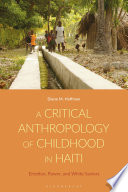 A Critical Anthropology of Childhood in Haiti: Emotion, Power, and White Saviors	