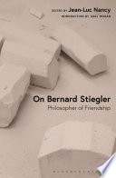  On Bernard Stiegler: Philosopher of Friendship