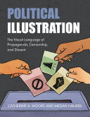  Political Illustration: The Visual Language of Propaganda, Censorship, and Dissent