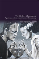  The Afterlives of Frankenstein: Popular and Artistic Adaptations and Reimaginings