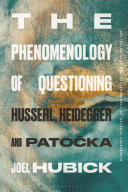   The Phenomenology of Questioning: Husserl, Heidegger and Patocka