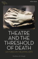 Theatre and the Threshold of Death: Lectures on the Dying Arts	