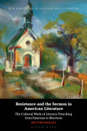 	Resistance and the Sermon in American Literature: The Cultural Work of Literary Preaching from Emerson to Morrison