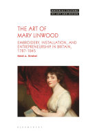 The Art of Mary Linwood: Embroidery, Installation, and Entrepreneurship in Britain, 1787-1845	