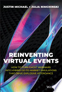 Reinventing Virtual Events: How To Turn Ghost Webinars Into Hybrid Go-To-Market Simulations That Drive Explosive Attendance