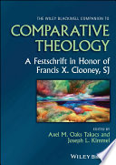  The Wiley Blackwell Companion to Comparative Theology: A Festschrift in Honor of Francis X. Clooney, SJ
