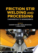 Friction Stir Welding and Processing: Fundamentals to Advancements