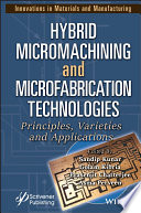 Hybrid Micromachining and Microfabrication Technologies: Principles, Varieties and Applications