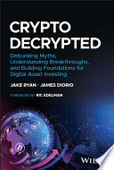Crypto Decrypted: Debunking Myths, Understanding Breakthroughs, and Building Foundations for Digital Asset Investing