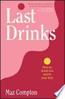  Last Drinks: How to Drink Less and Be Your Best