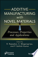 Additive Manufacturing with Novel Materials: Process, Properties and Applications