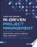 AI-Driven Project Management: Harnessing the Power of Artificial Intelligence and ChatGPT to Achieve Peak Productivity and Success