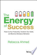  The Energy of Success: Power Up Your Productivity, Transform Your Habits, and Maximize Workplace Motivation