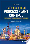 
Troubleshooting Process Plant Control: A Practical Guide to Avoiding and Correcting Mistakes, 3rd Edition