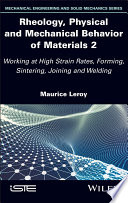Rheology, Physical and Mechanical Behavior of Materials 2: Working at High Strain Rates, Forming, Sintering, Joining and Welding