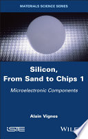 Silicon, From Sand to Chips, Volume 1: Microelectronic Components