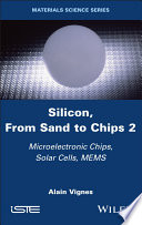 Silicon, From Sand to Chips, Volume 2: Microelectronic Chips, Solar Cells, MEMS
