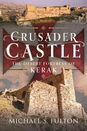 Crusader Castle: The Desert Fortress of Kerak	