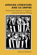 African Literature and US Empire: Postcolonial Optimism in Nigerian and South African Writing	