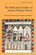  THE BIRTH AND EVOLUTION OF ISLAMIC POLITICAL THEORY Political Rationalism from Ibn Al-Muqaffa to Ibn Khaldun
