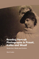 	Reading Portrait Photographs in Proust, Kafka and Woolf: Modernism, Media and Emotion