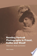 Reading Portrait Photographs in Proust, Kafka and Woolf: Modernism, Media and Emotion	