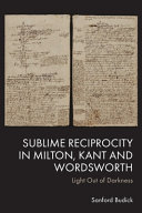  Sublime Reciprocity in Milton, Kant and Wordsworth: Light Out of Darkness