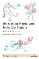 Reinventing Martial Arts in the 21st Century: Eastern Stimulus, Western Response (Sport in East and Southeast Asian Societies, 3) 