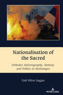 	Nationalisation of the Sacred: Orthodox Historiography, Memory, and Politics in Montenegro