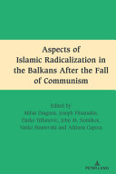  Aspects of Islamic Radicalization in the Balkans After the Fall of Communism