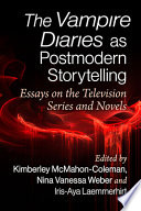The Vampire Diaries as Postmodern Storytelling: Essays on the Television Series and Novels	