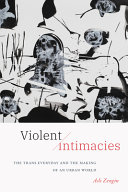  Violent Intimacies: The Trans Everyday and the Making of an Urban World
