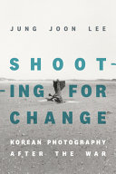 	Shooting for Change: Korean Phot+C6611+C6626+C6626:C6638