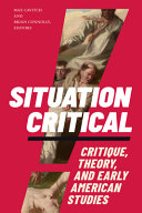 Situation Critical: Critique, Theory, and Early American Studies	