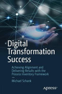  Digital Transformation Success: Achieving Alignment and Delivering Results with the Process Inventory Framework
