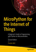 MicroPython for the Internet of Things: A Beginner’s Guide to Programming with Python on Microcontrollers	