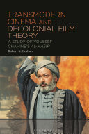 Transmodern Cinema and Decolonial Film Theory: A Study of Youssef Chahine's al-Masir