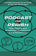 Podcast Or Perish: Peer Review and Knowledge Creation for the 21st Century	