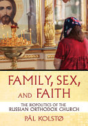  Family, Sex, and Faith: The Biopolitics of the Russian Orthodox Church