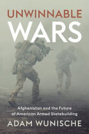 Unwinnable Wars: Afghanistan and the Future of American Armed Statebuilding	