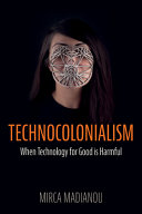  Technocolonialism: When Technology For Good Is Harmful
