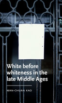 	White Before Whiteness in the Late Middle Ages