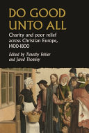  Do Good Unto All: Charity and Poor Relief Across Christian Europe, 1400-1800