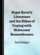  Etgar Keret’s Literature and the Ethos of Coping with Holocaust Remembrance
