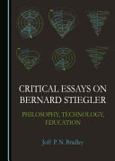  Critical Essays on Bernard Stiegler: Philosophy, Technology, Education